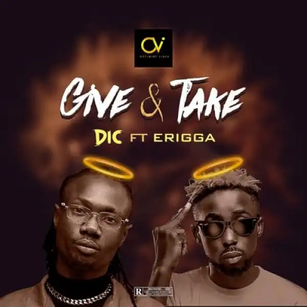 DIC – Give & Take Ft. Erigga