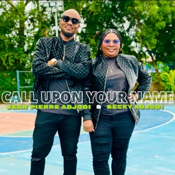 Jean Pierre Adjodi – Call Upon Your Name ft. Becky Adjodi