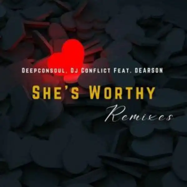 Deepconsoul & DJ Conflict Feat. Dearson – She’s Worthy (TS Afro Remix)