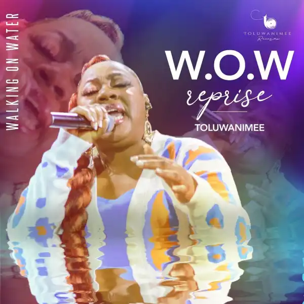 Toluwanimee - W.O.W (Walking On Water) [Reprise]