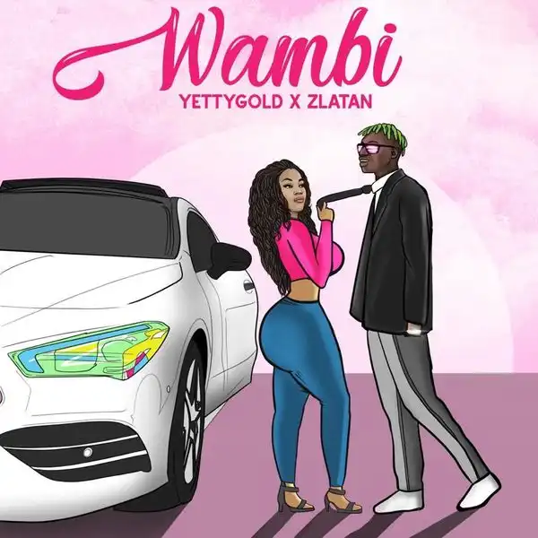 Yetty Gold – Wambi Ft. Zlatan Ibile