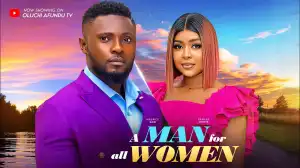 A Man For All Women (2024 Nollywood Movie)