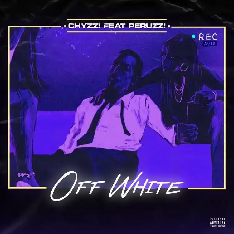 Chyzzi – Offwhite ft. Peruzzi