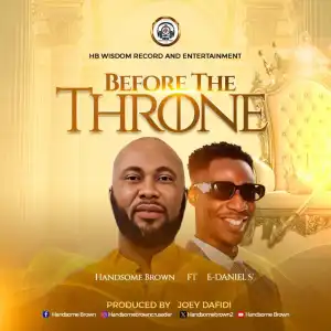 Handsome Brown – Before the Throne (ft. E- Daniels)