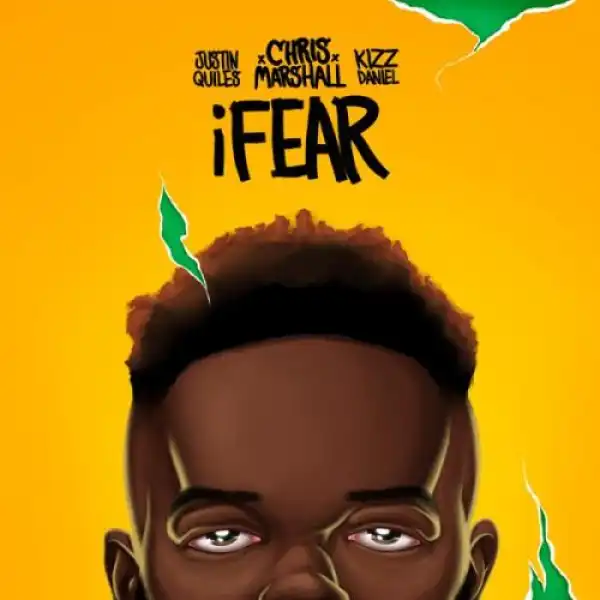 Chris Marshall Ft. Justin Quiles, Kizz Daniel – iFear