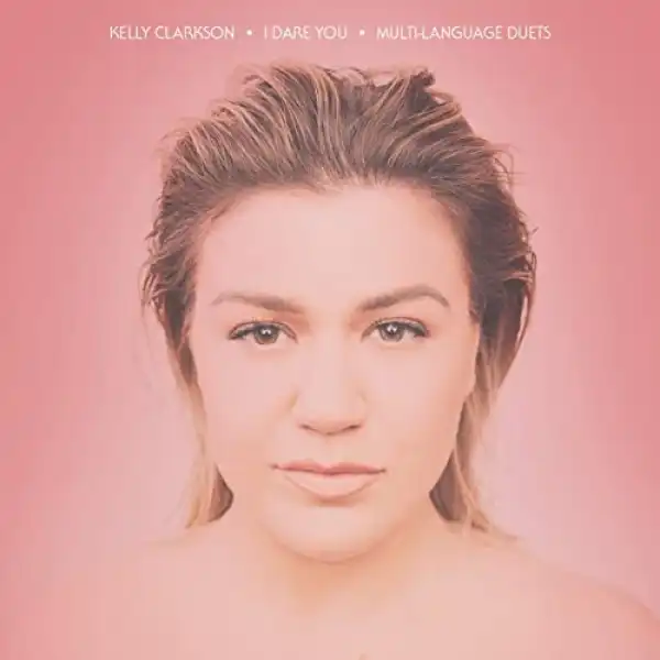 Kelly Clarkson – I Dare You