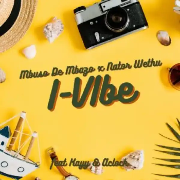 Mbuso De Mbazo & Nator Wethu – I-Vibe ft. Kayy & AClock