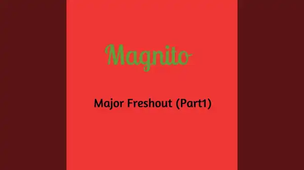 Magnito - Major Freshout [Part 1]
