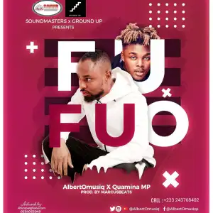AlbertOmusiq – Fufuo Ft. Quamina Mp