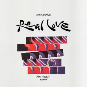 Anna Lunoe – Real Love (Taiki Nulight Remix)