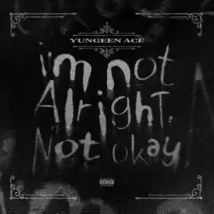 Yungeen Ace – I’m Not Alright, Not Okay (Instrumental)