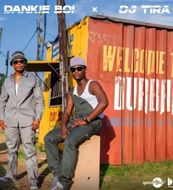 Dankie Boi – Welcome to Durban Ft DJ Tira, Kabza De Small & King Deetoy