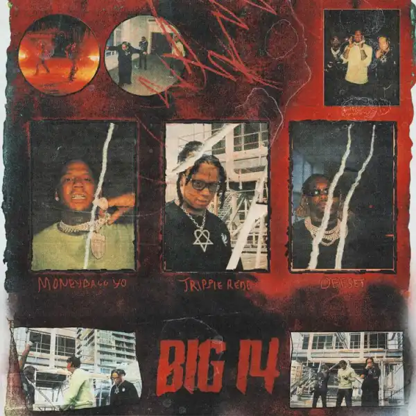 Trippie Redd – Big 14 ft. Offset & Moneyybagg Yo