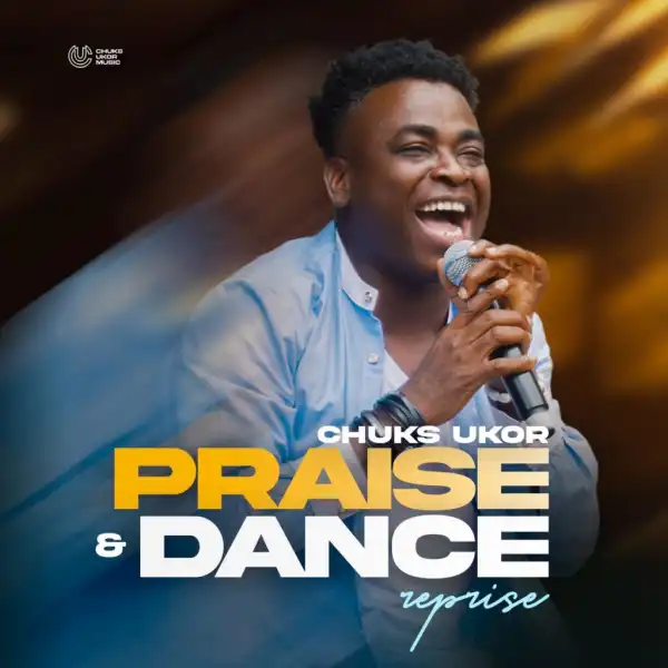 Chuks Ukor – Praise & Dance (Reprise)