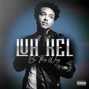 Luh Kel – Be This Way