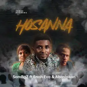 SamBaz – Hosanna ft Enoh Eva & Abasiakan