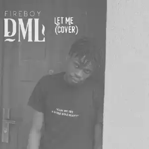 Fireboy DML – Let Me (Cover)