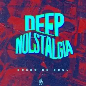 Rosko De Soul – Deep Nolstalgia EP