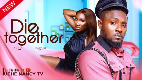 Die Together (2024 Nollywood Movie)