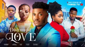 Distraught Love (2024 Nollywood Movie)