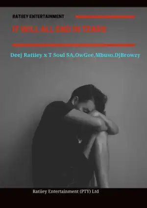 Deej Ratiiey & T Soul SA – It Will End In Tears Ft. Mbuso, OwGee & Dj Browzy