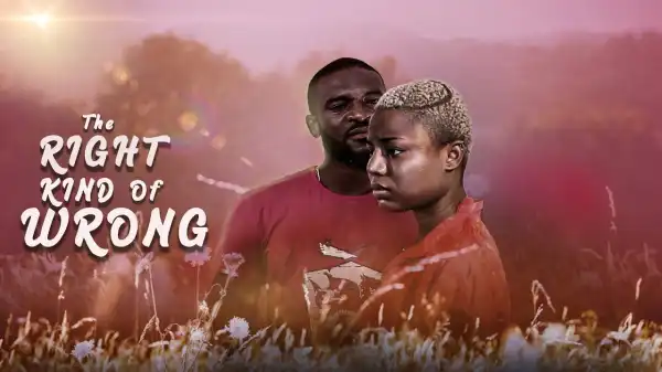 The Right Kind Of Wrong (2020 Nollywood Movie)