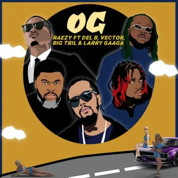 RAEZY – Og ft. Del B, Vector, Big Tril, Larry Gaaga