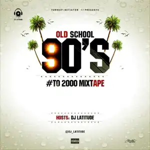 DJ Latitude - Foreign Old School 90’s to 2000 Mixtape
