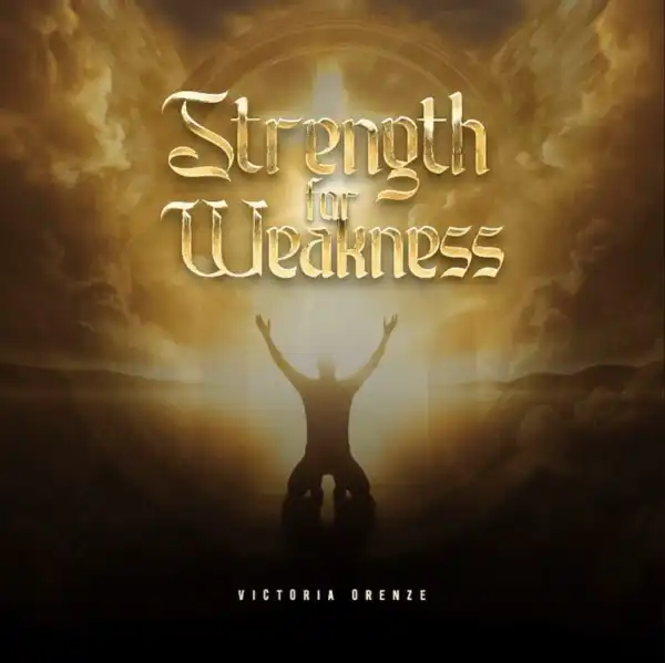 Victoria Orenze – Strength for Weakness