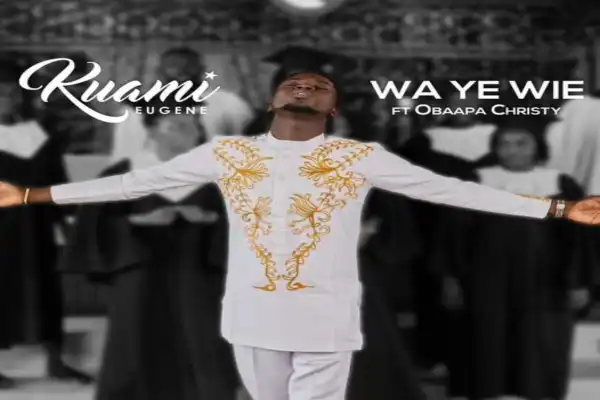 Kuami Eugene – Wa Ye Wie ft Obaapa Christy