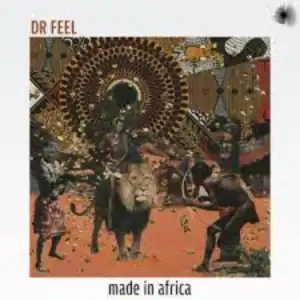 Dr Feel – Made In Africa (Album)