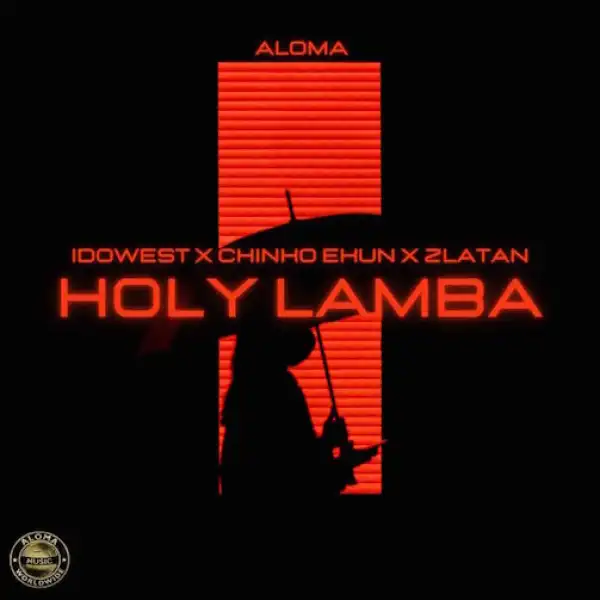 Aloma ft. Zlatan, Idowest & Chinko Ekun – Holy Lamba