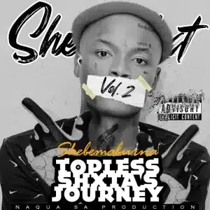 Shebeshxt – Topless Shxta’s Journey Vol II (ALBUM)