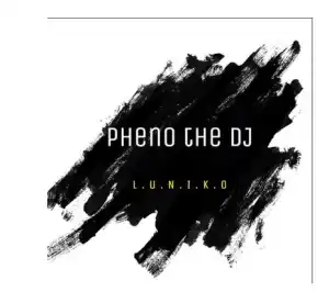 Pheno De DJ – ( L.U.N.I.K.O) South African Sgubhu Mix