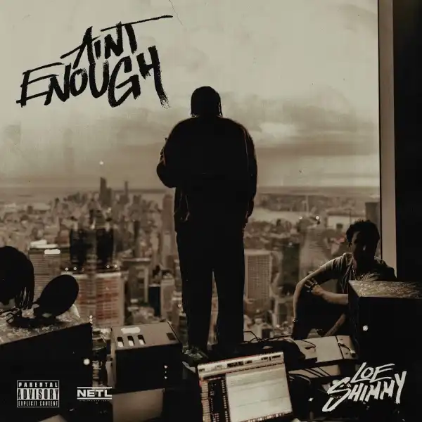 Loe Shimmy – Ain’t Enough