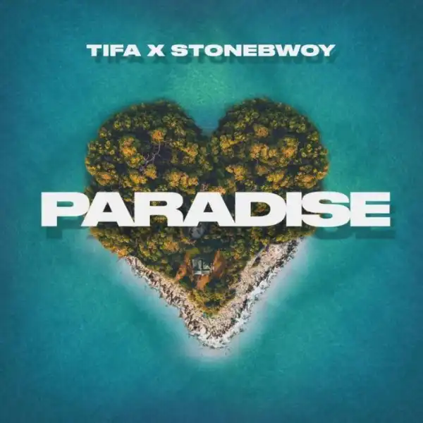 Tifa – Paradise Ft. Stonebwoy