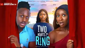 Two Hearts And A Ring (2025 Nollywood Movie)