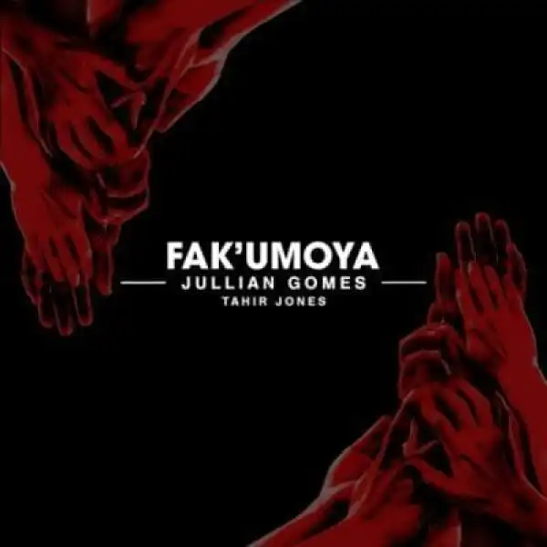 Jullian Gomes – Fak’umoya ft Tahir Jones