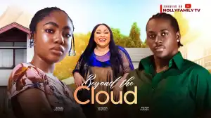 Beyond The Cloud (2025 Nollywood Movie)