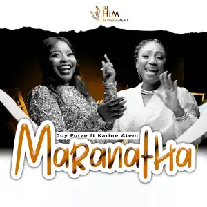 Joy Forze – Maranatha ft Karine Atem