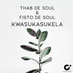 Thab De Soul & Fisto De Soul – Kwasukasukela