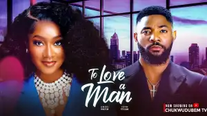 To Love A Man (2025 Nollywood Movie)