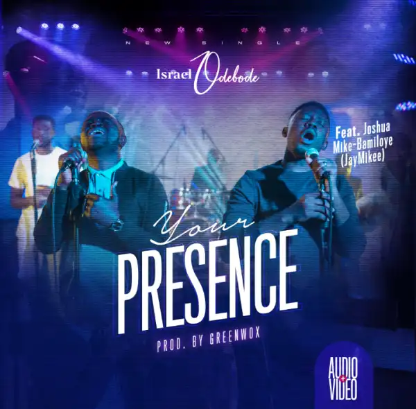 Israel Odebode – Your Presence ft. JayMikee