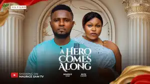 A Hero Comes Along (2024 Nollywood Movie)