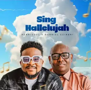 Henrisoul – Sing Hallelujah ft Gabriel Eziashi