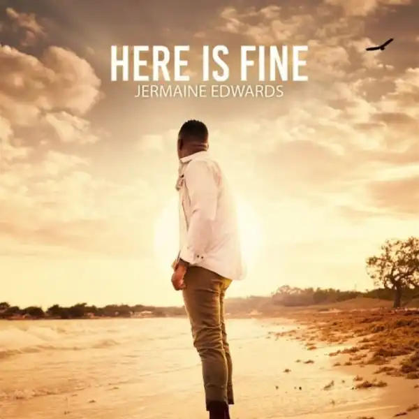 Jermaine Edwards – Here Is Fine
