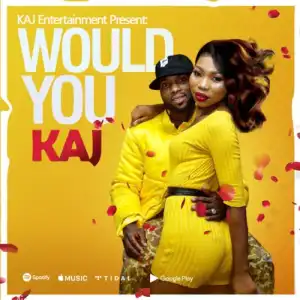 KAJ – Would You