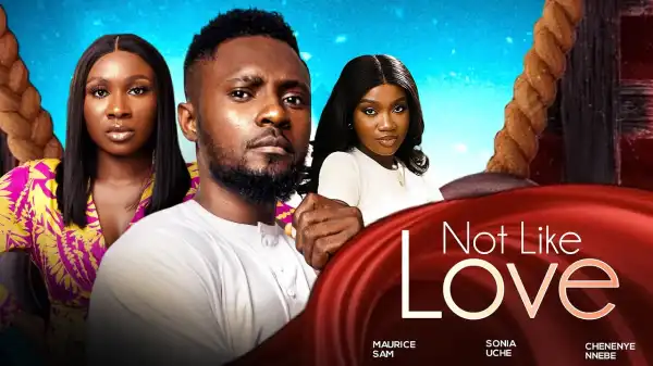 Not Like Love (2024 Nollywood Movie)