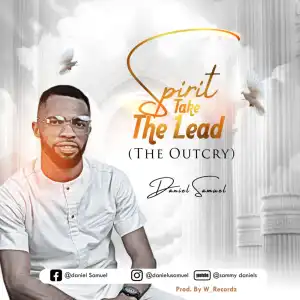 Daniel Samuel – Spirit Take The Lead