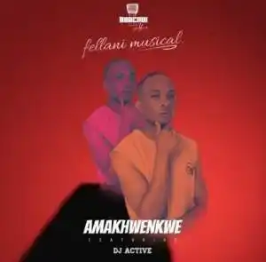 Fellani Musical – Amakhwenkwe Ft Dj Active